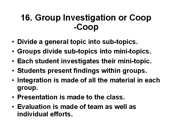16. Group Investigation or Coop -Coop • • • Divide a general topic into