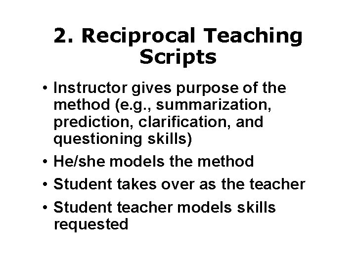 2. Reciprocal Teaching Scripts • Instructor gives purpose of the method (e. g. ,