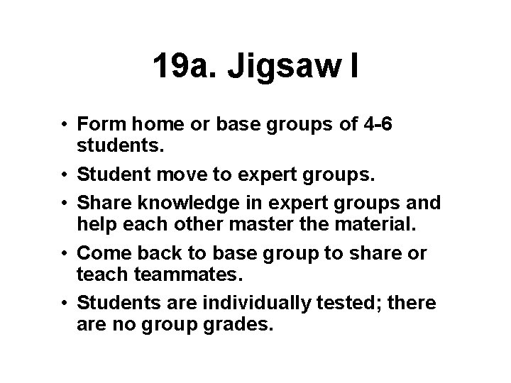 19 a. Jigsaw I • Form home or base groups of 4 -6 students.