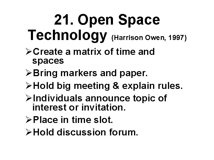 21. Open Space Technology (Harrison Owen, 1997) ØCreate a matrix of time and spaces