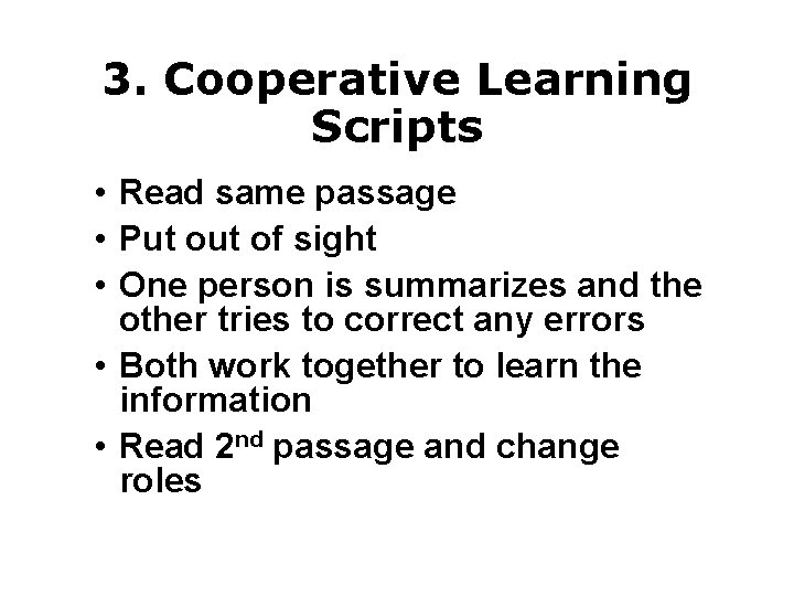 3. Cooperative Learning Scripts • Read same passage • Put of sight • One