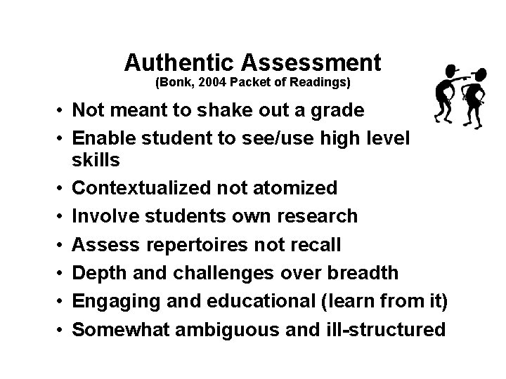 Authentic Assessment (Bonk, 2004 Packet of Readings) • Not meant to shake out a