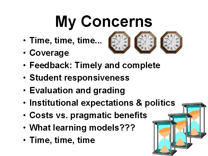 My Concerns • • • Time, time. . . Coverage Feedback: Timely and complete