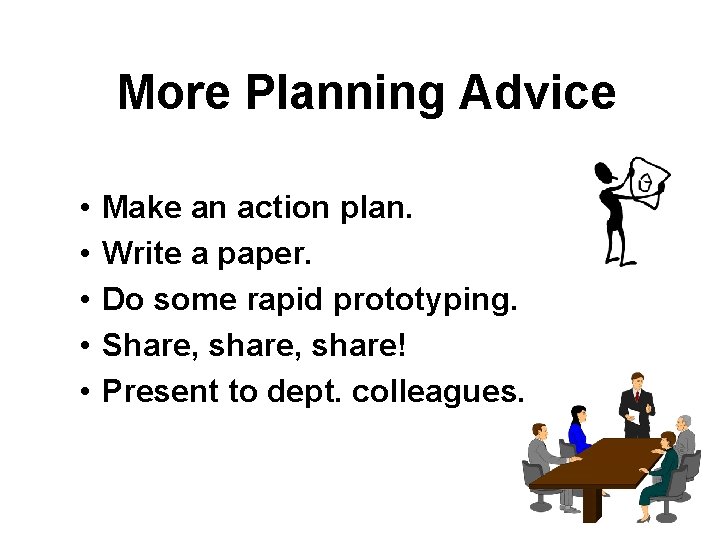  More Planning Advice • • • Make an action plan. Write a paper.