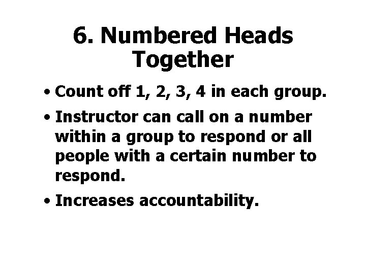 6. Numbered Heads Together • Count off 1, 2, 3, 4 in each group.