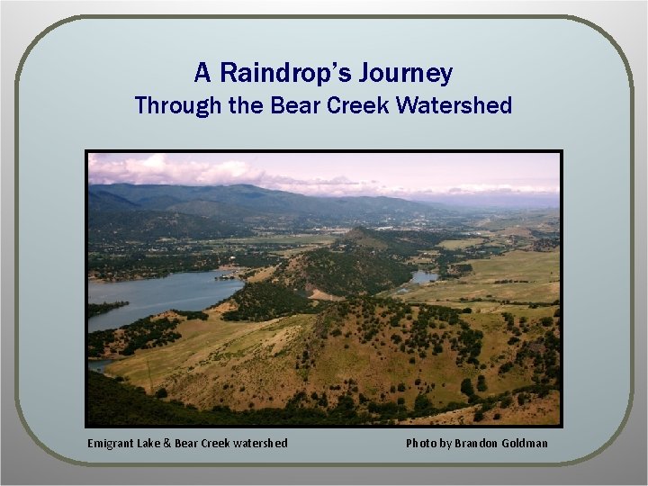 A Raindrop’s Journey Through the Bear Creek Watershed Emigrant Lake & Bear Creek watershed