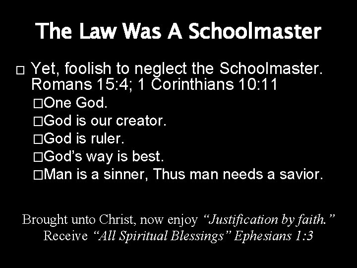 The Law Was A Schoolmaster � Yet, foolish to neglect the Schoolmaster. Romans 15: The Law Was A Schoolmaster � Yet, foolish to neglect the Schoolmaster. Romans 15: