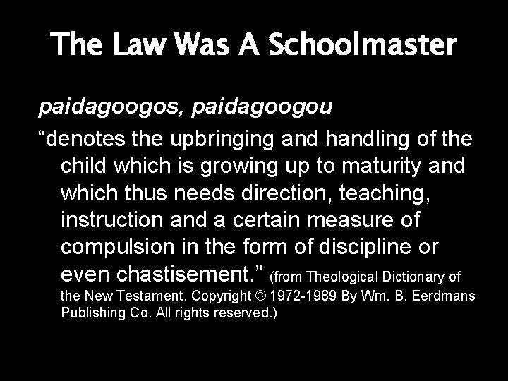 The Law Was A Schoolmaster paidagoogos, paidagoogou “denotes the upbringing and handling of the The Law Was A Schoolmaster paidagoogos, paidagoogou “denotes the upbringing and handling of the