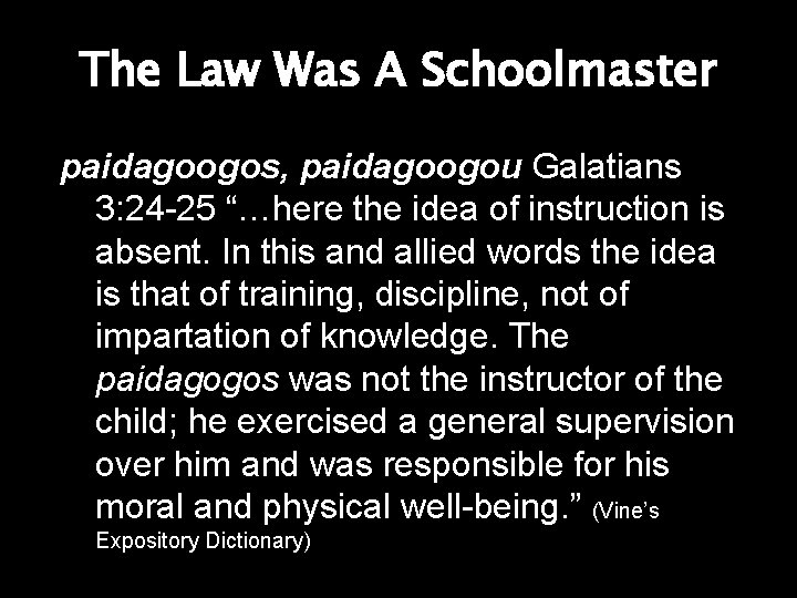 The Law Was A Schoolmaster paidagoogos, paidagoogou Galatians 3: 24 -25 “…here the idea The Law Was A Schoolmaster paidagoogos, paidagoogou Galatians 3: 24 -25 “…here the idea