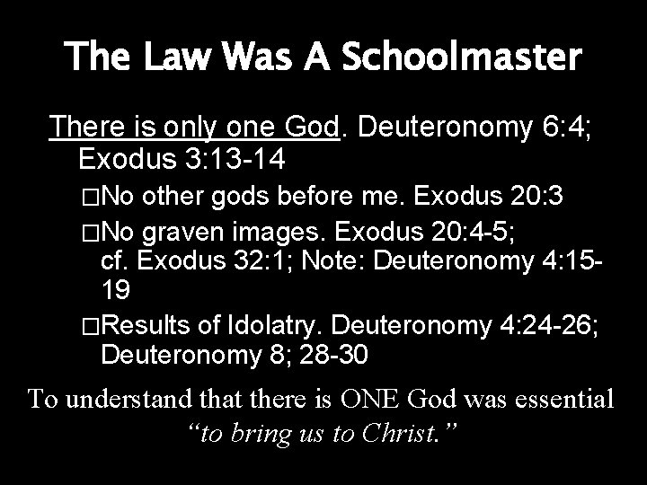 The Law Was A Schoolmaster There is only one God. Deuteronomy 6: 4; Exodus The Law Was A Schoolmaster There is only one God. Deuteronomy 6: 4; Exodus