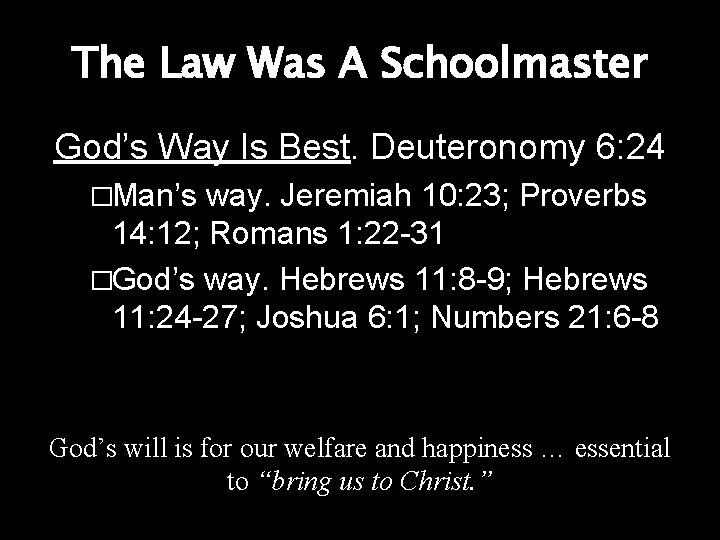 The Law Was A Schoolmaster God’s Way Is Best. Deuteronomy 6: 24 �Man’s way. The Law Was A Schoolmaster God’s Way Is Best. Deuteronomy 6: 24 �Man’s way.
