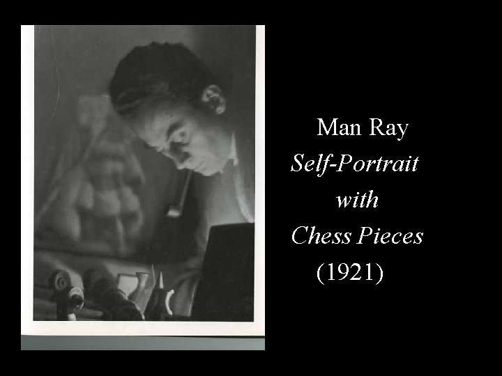 Man Ray Self-Portrait with Chess Pieces (1921) 
