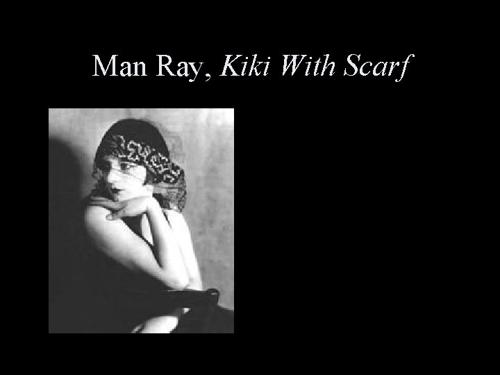 Man Ray, Kiki With Scarf 