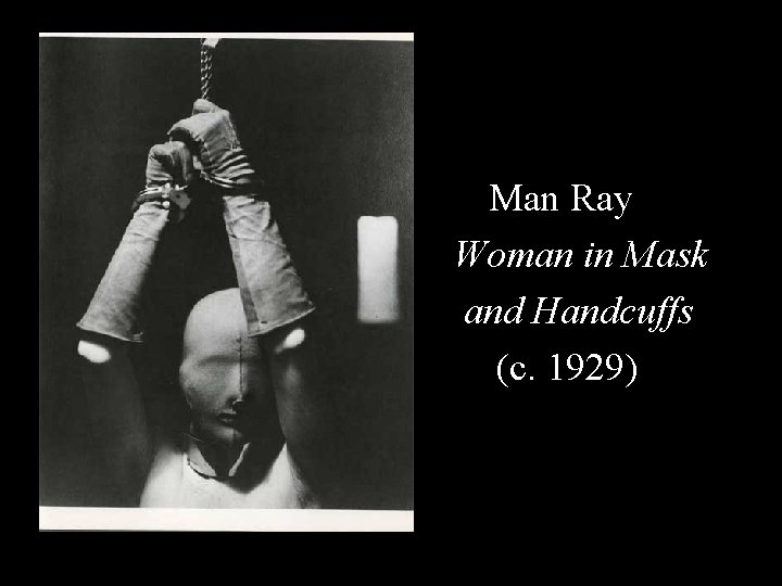 Man Ray Woman in Mask and Handcuffs (c. 1929) 