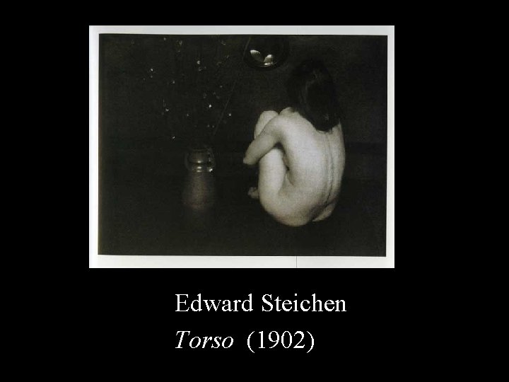 Edward Steichen Torso (1902) 