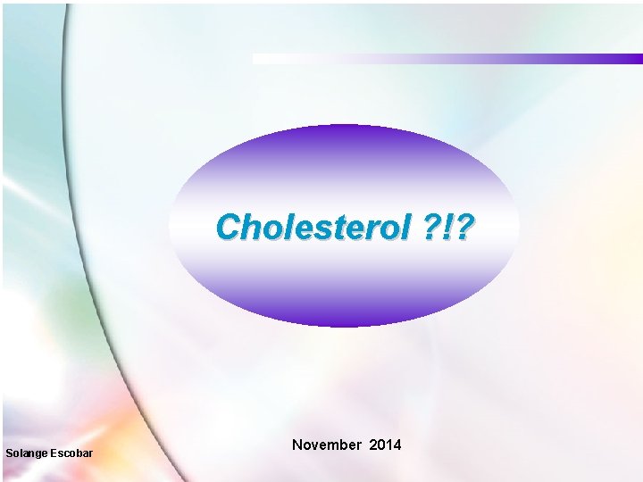 Cholesterol ? !? Solange Escobar November 2014 
