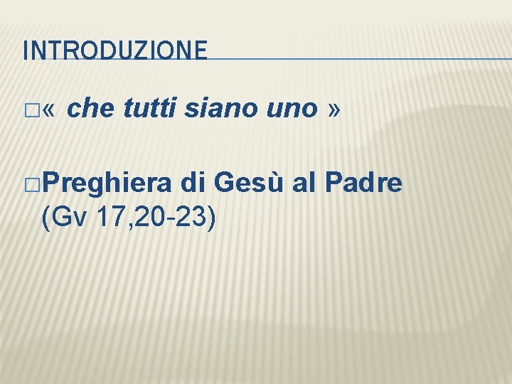 INTRODUZIONE � « che tutti siano uno » �Preghiera di Gesù al Padre (Gv