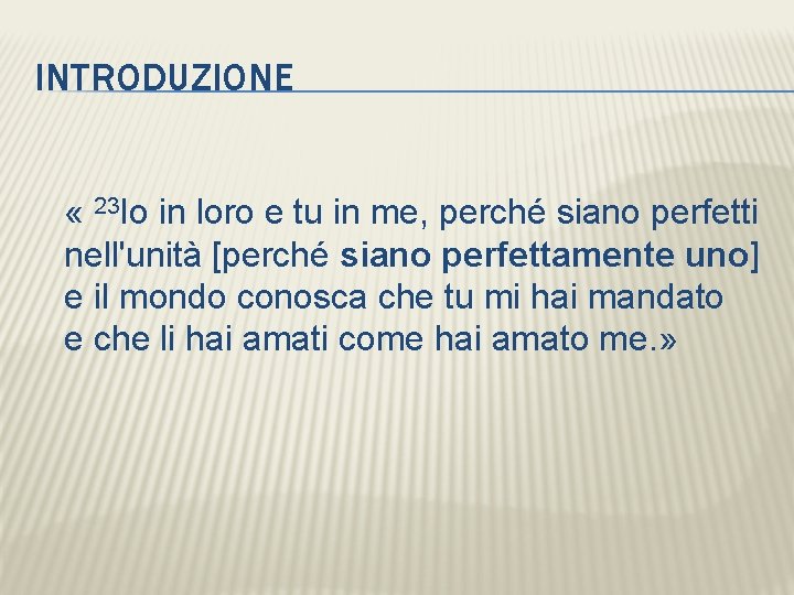 INTRODUZIONE « 23 Io in loro e tu in me, perché siano perfetti nell'unità