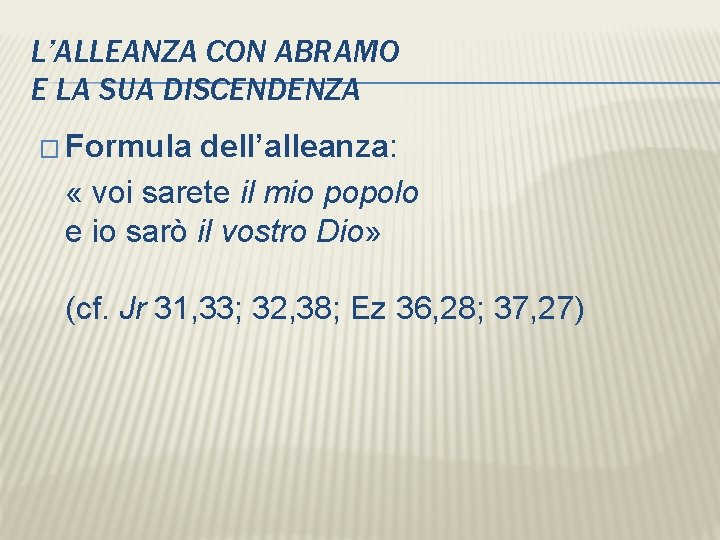 L’ALLEANZA CON ABRAMO E LA SUA DISCENDENZA � Formula dell’alleanza: « voi sarete il