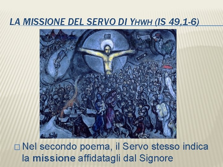 LA MISSIONE DEL SERVO DI YHWH (IS 49, 1 -6) � Nel secondo poema,