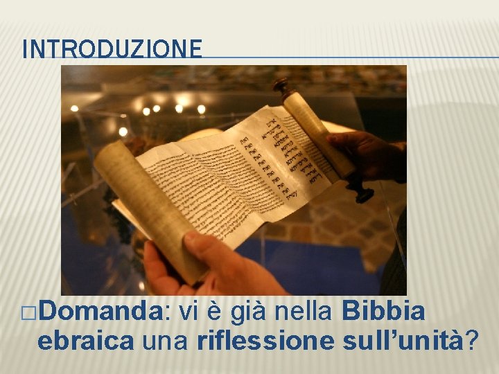 INTRODUZIONE �Domanda: vi è già nella Bibbia ebraica una riflessione sull’unità? 