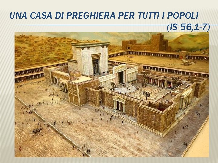 UNA CASA DI PREGHIERA PER TUTTI I POPOLI (IS 56, 1 -7) 