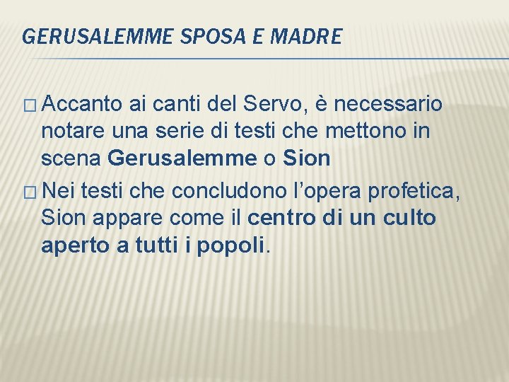 GERUSALEMME SPOSA E MADRE � Accanto ai canti del Servo, è necessario notare una