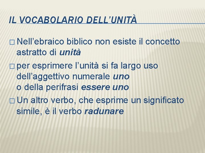 IL VOCABOLARIO DELL’UNITÀ � Nell’ebraico biblico non esiste il concetto astratto di unità �