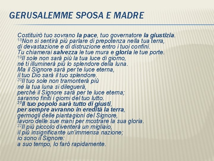 GERUSALEMME SPOSA E MADRE Costituirò tuo sovrano la pace, tuo governatore la giustizia. 18