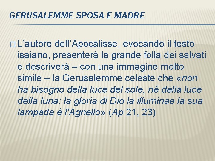 GERUSALEMME SPOSA E MADRE � L’autore dell’Apocalisse, evocando il testo isaiano, presenterà la grande