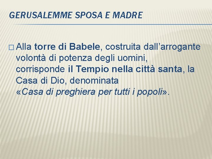 GERUSALEMME SPOSA E MADRE � Alla torre di Babele, costruita dall’arrogante volontà di potenza