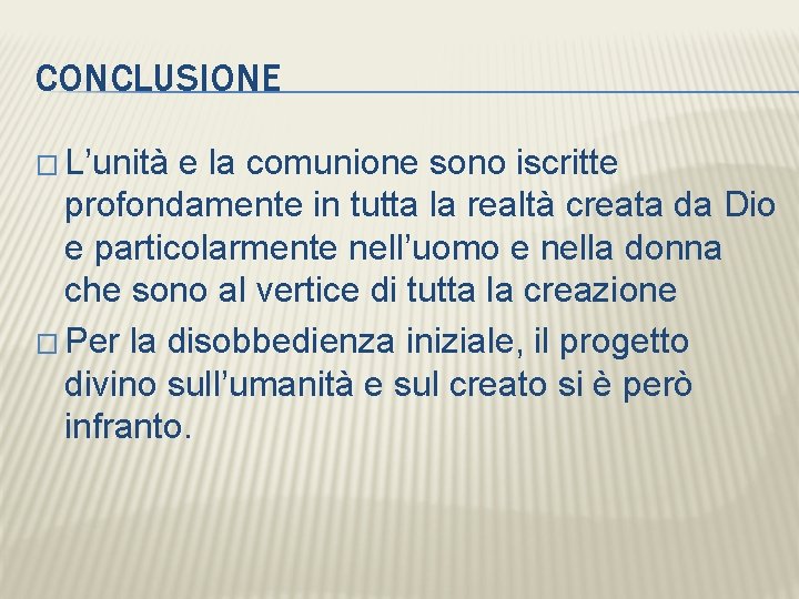 CONCLUSIONE � L’unità e la comunione sono iscritte profondamente in tutta la realtà creata