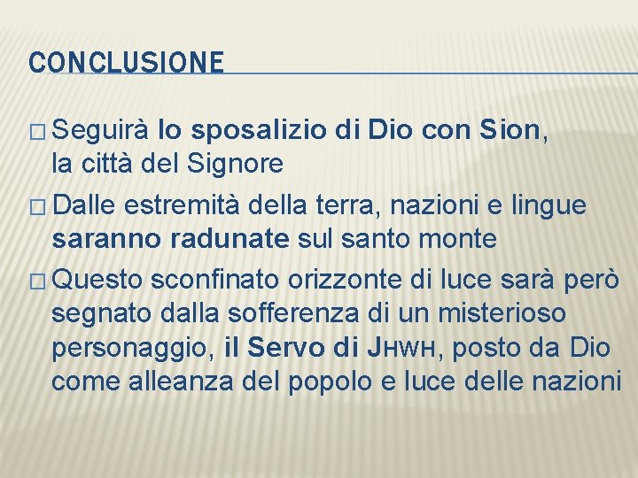 CONCLUSIONE � Seguirà lo sposalizio di Dio con Sion, la città del Signore �