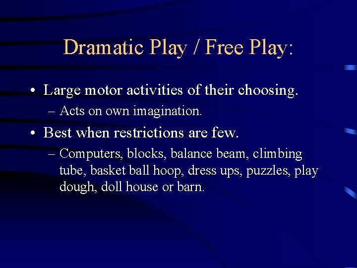 Dramatic Play / Free Play: • Large motor activities of their choosing. – Acts