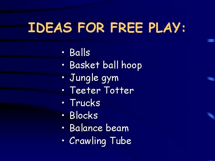 IDEAS FOR FREE PLAY: • • Balls Basket ball hoop Jungle gym Teeter Totter