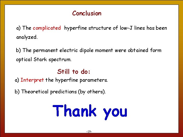 Conclusion a) The complicated hyperfine structure of low-J lines has been analyzed. b) The