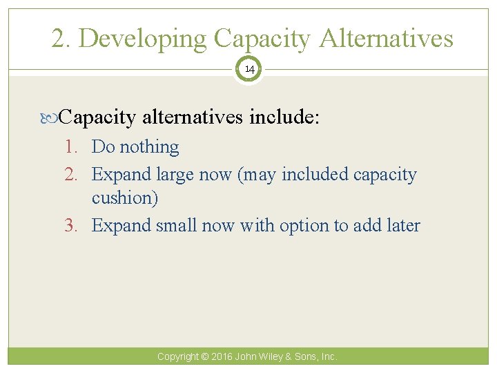 2. Developing Capacity Alternatives 14 Capacity alternatives include: 1. Do nothing 2. Expand large