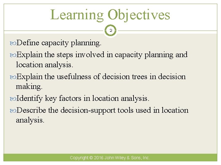 Learning Objectives 2 Define capacity planning. Explain the steps involved in capacity planning and