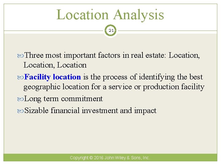 Location Analysis 21 Three most important factors in real estate: Location, Location Facility location