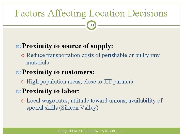 Factors Affecting Location Decisions 22 Proximity to source of supply: Reduce transportation costs of