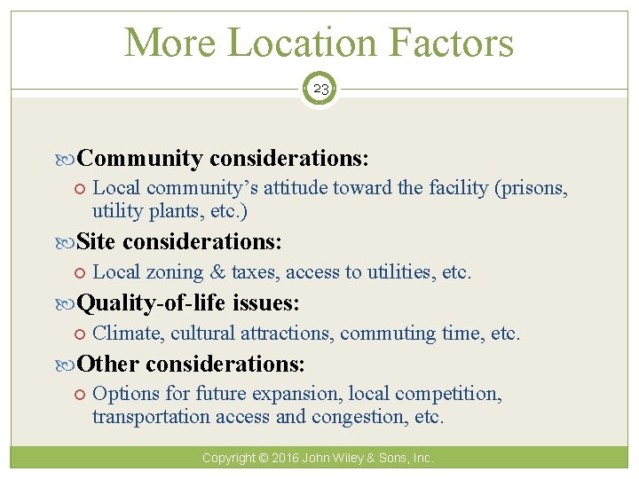 More Location Factors 23 Community considerations: Local community’s attitude toward the facility (prisons, utility