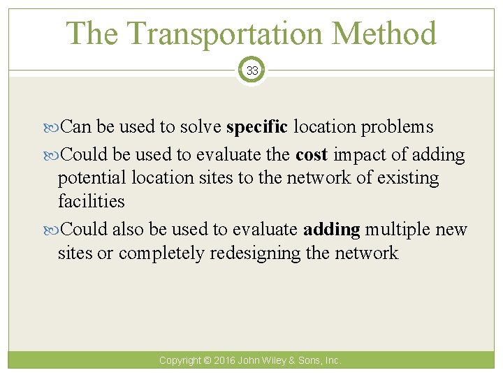 The Transportation Method 33 Can be used to solve specific location problems Could be