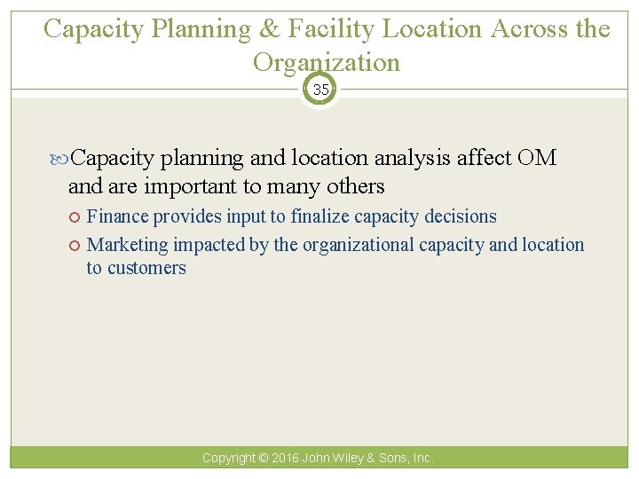 Capacity Planning & Facility Location Across the Organization 35 Capacity planning and location analysis