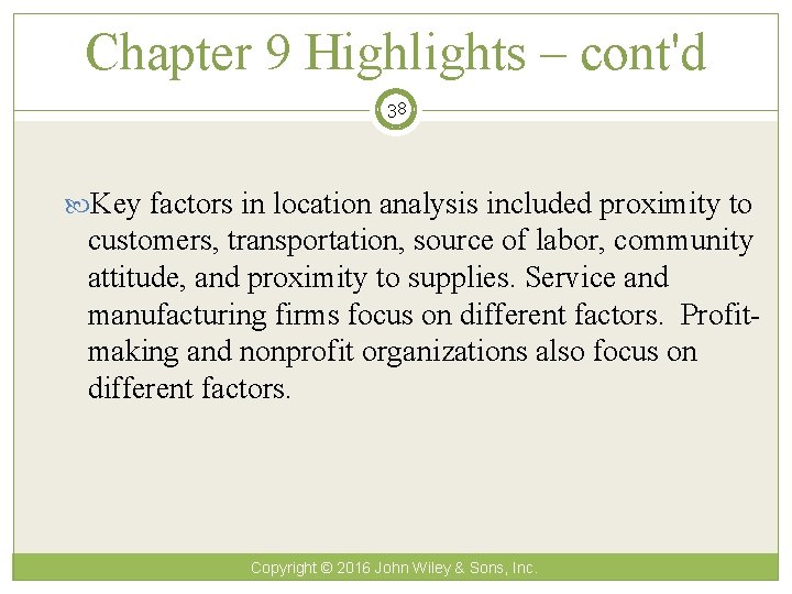 Chapter 9 Highlights – cont'd 38 Key factors in location analysis included proximity to