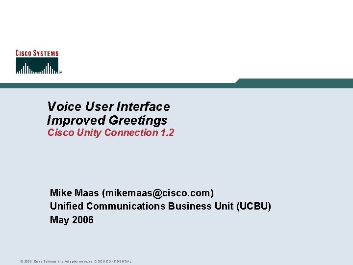 Voice User Interface Improved Greetings Cisco Unity Connection 1. 2 Mike Maas (mikemaas@cisco. com)