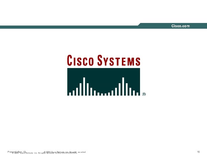 Presentation_ID © 2003 Cisco. CISCO Systems, Inc. All rights reserved. © 2003, Cisco Systems,
