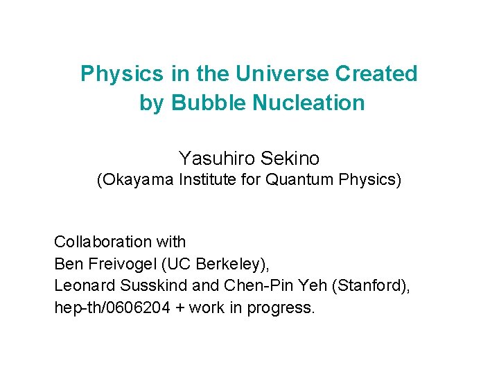 Physics in the Universe Created by Bubble Nucleation Yasuhiro Sekino (Okayama Institute for Quantum