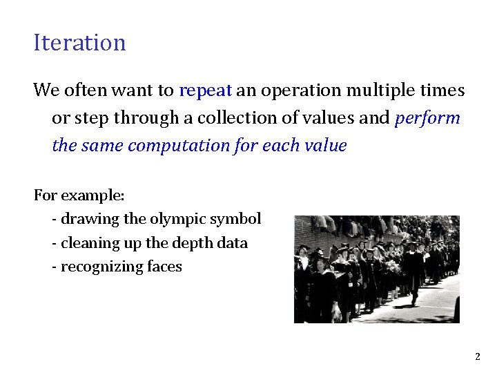 Iteration We often want to repeat an operation multiple times or step through a