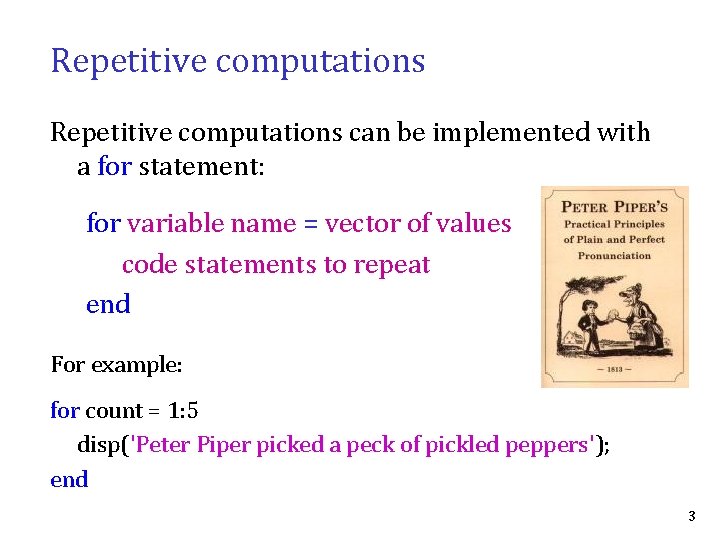 Repetitive computations can be implemented with a for statement: for variable name = vector