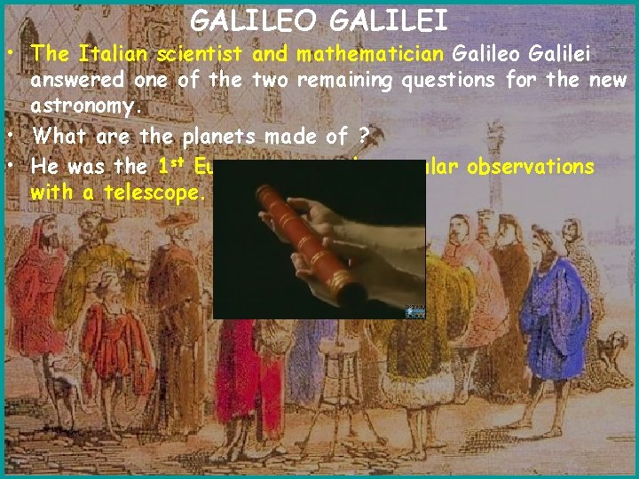 GALILEO GALILEI • The Italian scientist and mathematician Galileo Galilei answered one of the